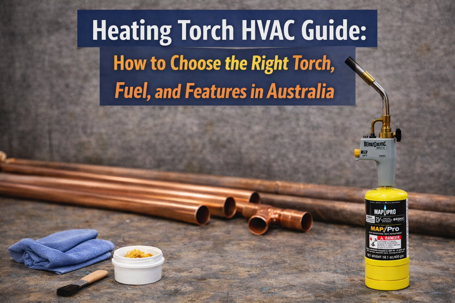Heating torch and MAP-Pro cylinder for HVAC copper work in Australia